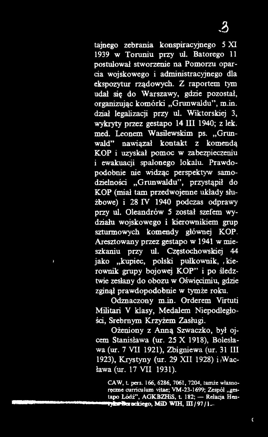 Oleandrów 5 został szefem wydziału wojskowego i kierownikiem grup szturmowych komendy głównej KOP. Aresztowany przez gestapo w 1941 w mieszkaniu przy ul.