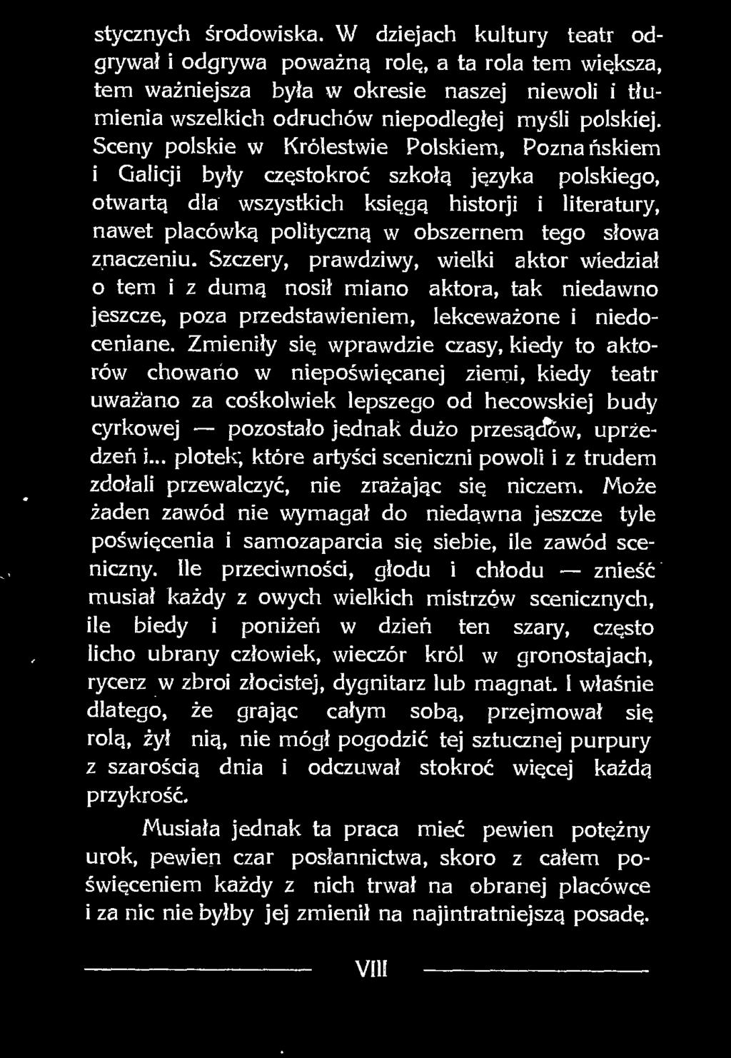 Zmieniły się wprawdzie czasy, kiedy to aktorów chowano w niepoświęcanej ziemi, kiedy teatr uważano za cośkolwiek lepszego od hecowskiej budy cyrkowej pozostało jednak dużo przesącfow, uprzedzeń i.