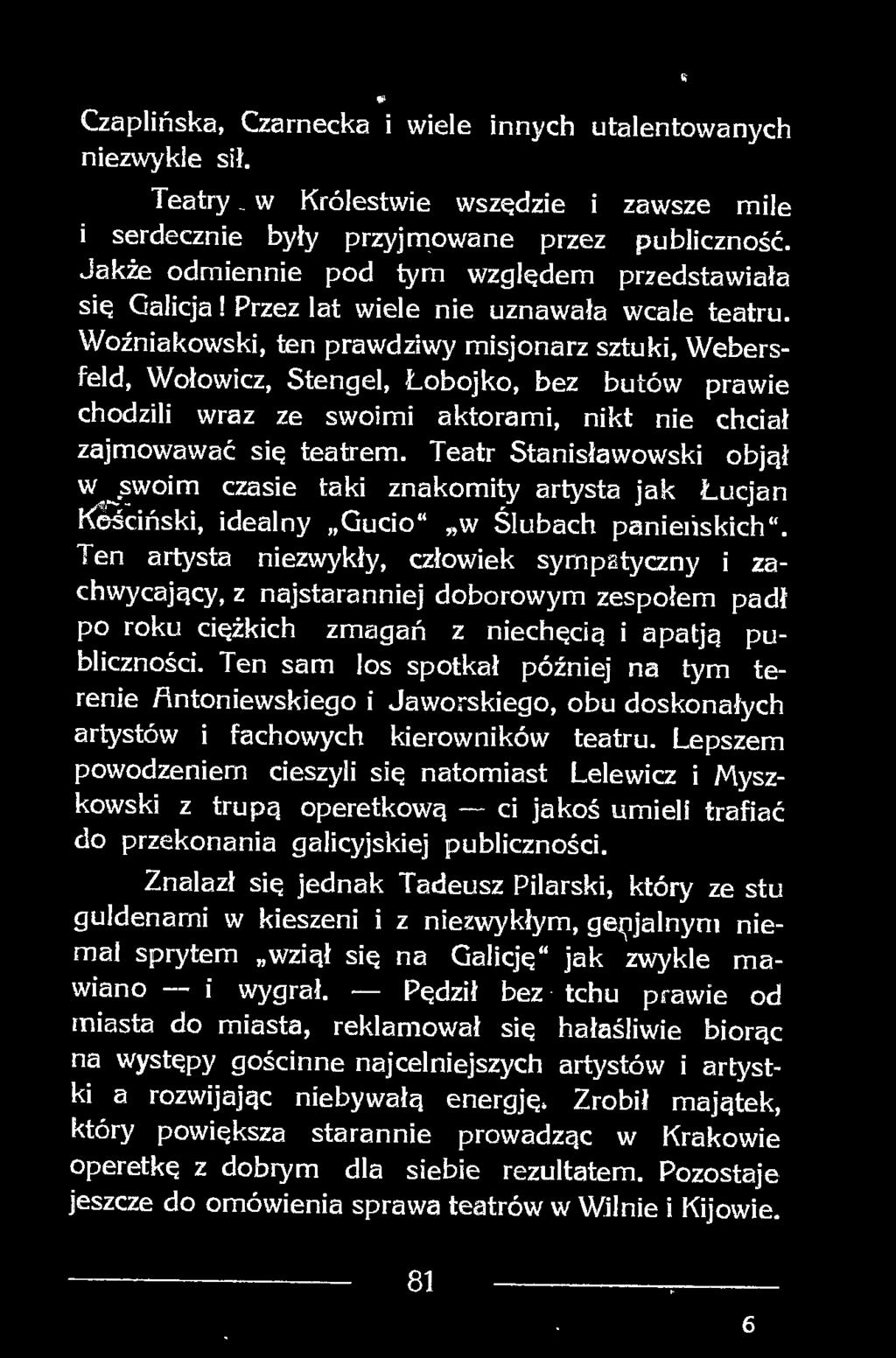 Woźniakowski, ten prawdziwy misjonarz sztuki, Webersfeld, Wołowicz, Stengel, Łobojko, bez butów prawie chodzili wraz ze swoimi aktorami, nikt nie chciał zajmowawać się teatrem.