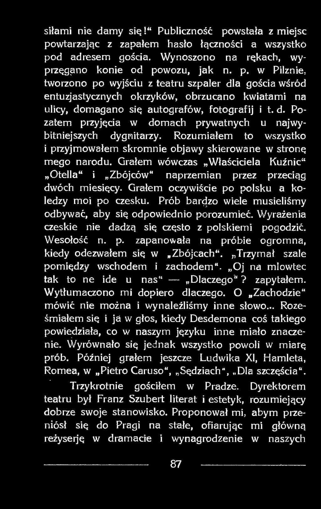 Trzymał szale pomiędzy wschodem i zachodem. Oj na mlowtec tak to ne ide u nas Dlaczego? zapytałem. Wytłumaczono mi dopiero dlaczego. O Zachodzie mówić nie można i wynaleźliśmy inne słowo.