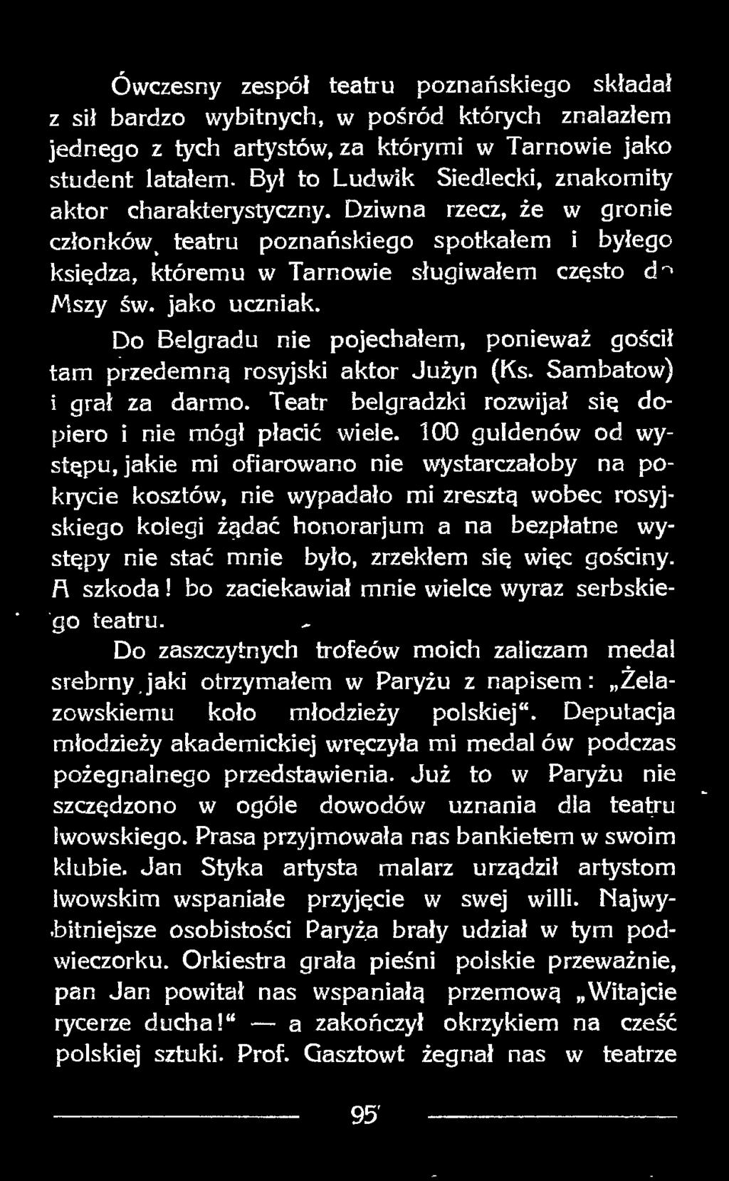 Do Belgradu nie pojechałem, ponieważ gościł tam przedemną rosyjski aktor Jużyn (Ks. Sambatow) i grał za darmo. Teatr belgradzki rozwijał się dopiero i nie mógł płacić wiele.