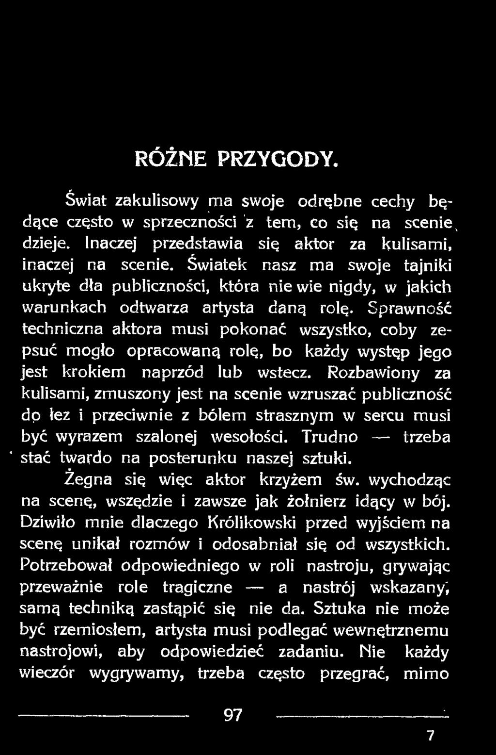 Sprawność techniczna aktora musi pokonać wszystko, coby zepsuć mogło opracowaną rolę, bo każdy występ jego jest krokiem naprzód lub wstecz.