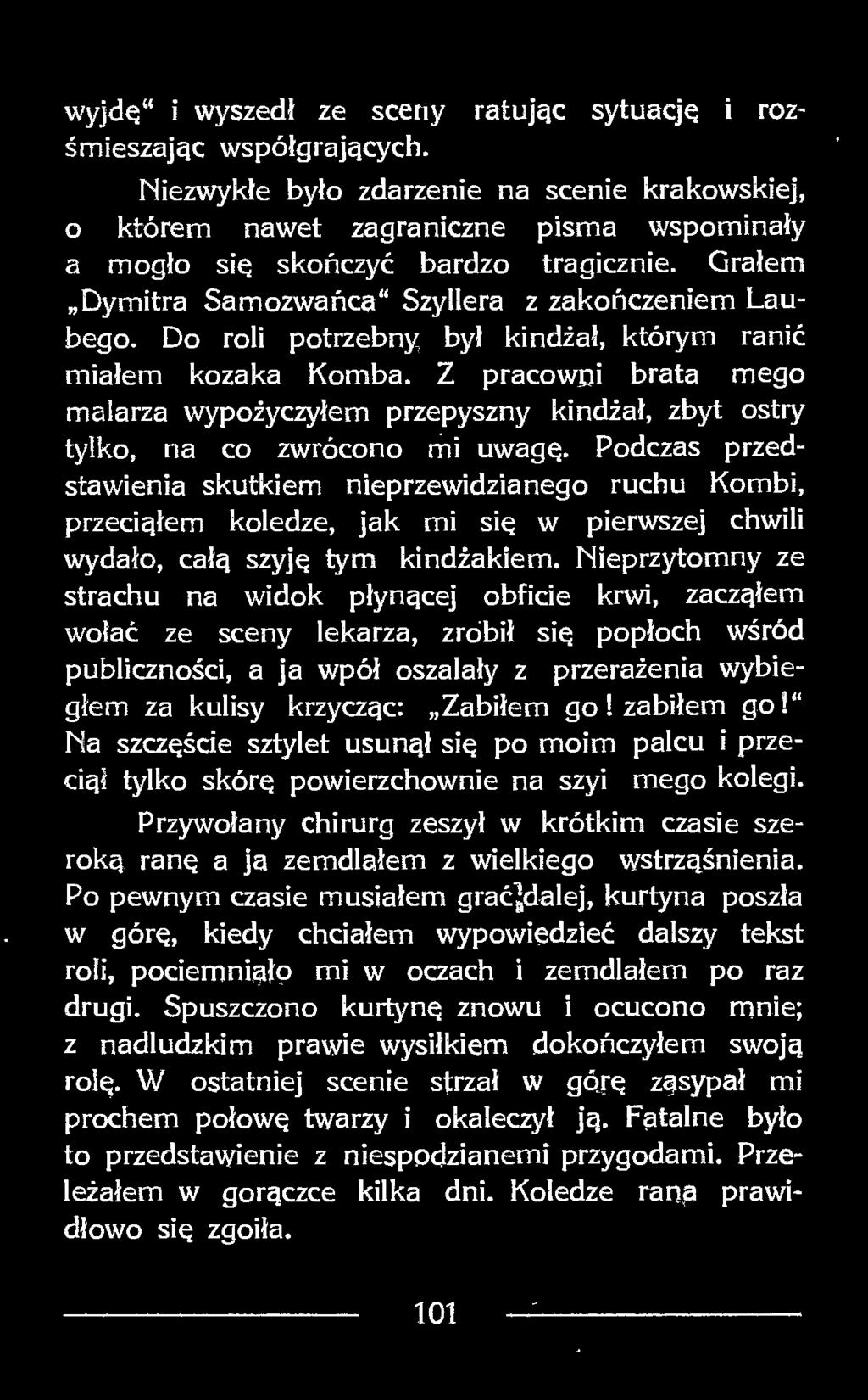 Do roli potrzebny był kindżał, którym ranić miałem kozaka Komba. Z pracowni brata mego malarza wypożyczyłem przepyszny kindżał, zbyt ostry tylko, na co zwrócono mi uwagą.