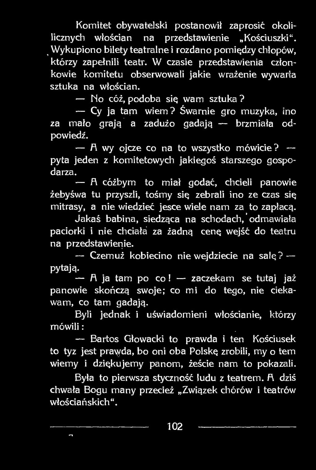 Jakaś babina, siedząca na schodach, odmawiała paciorki i nie chciała za żadną cenę wejść do teatru na przedstawienie. Czemuż kobiecino nie wejdziecie na salę? pytają. fi ja tam po co!