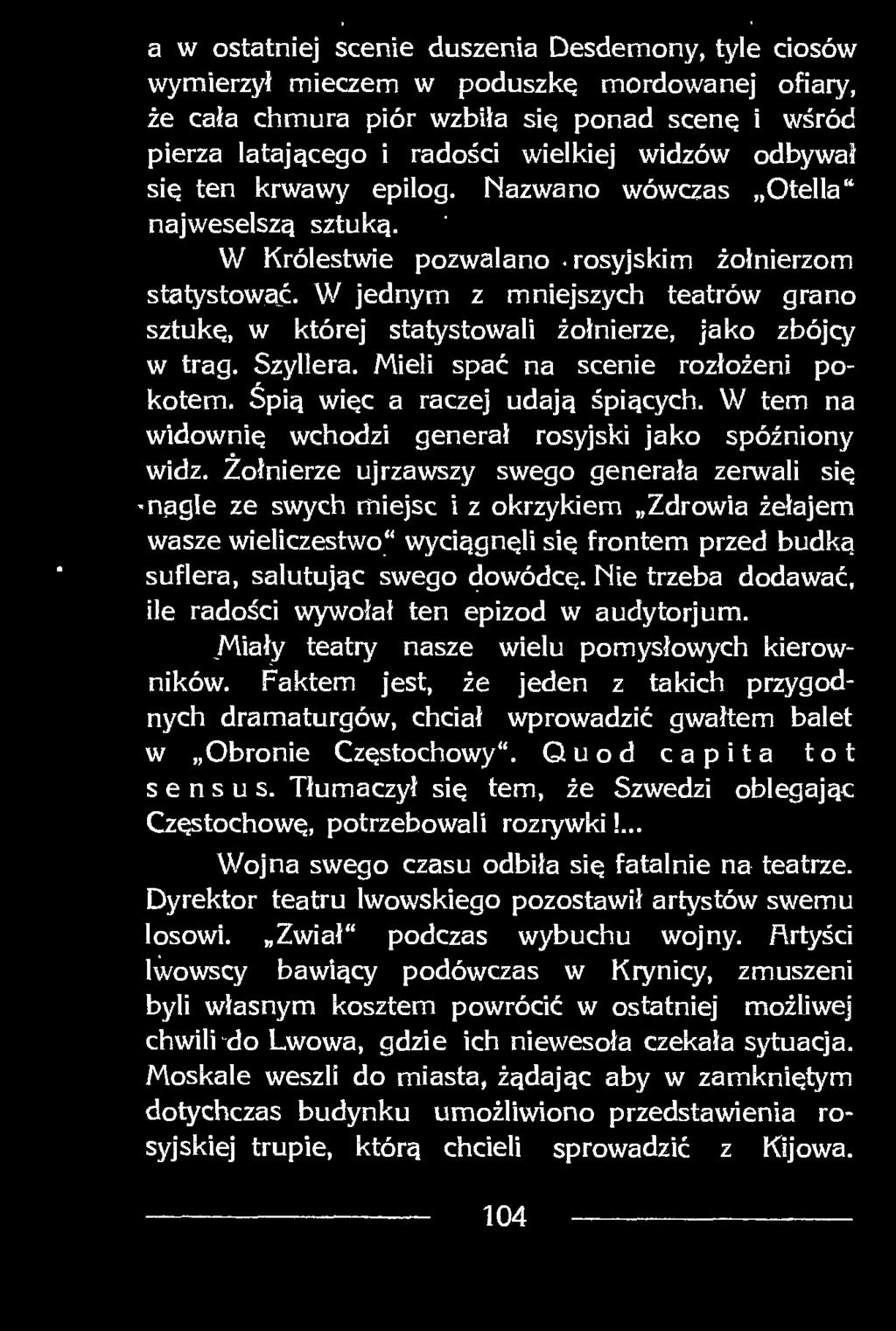 W jednym z mniejszych teatrów grano sztukę, w której statystowali żołnierze, jako zbójcy w trag. Szyllera. Mieli spać na scenie rozłożeni pokotem. Śpią więc a raczej udają śpiących.