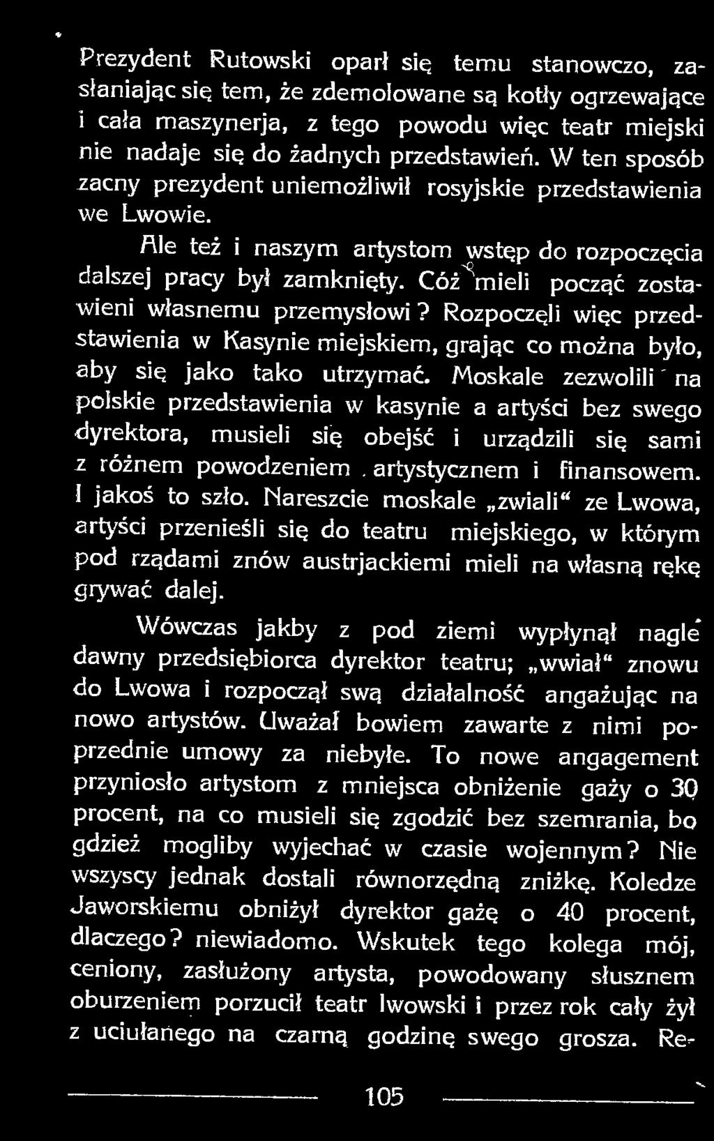 Cóż mieli począć zostawieni własnemu przemysłowi? Rozpoczęli więc przedstawienia w Kasynie miejskiem, grając co można było, aby się jako tako utrzymać.