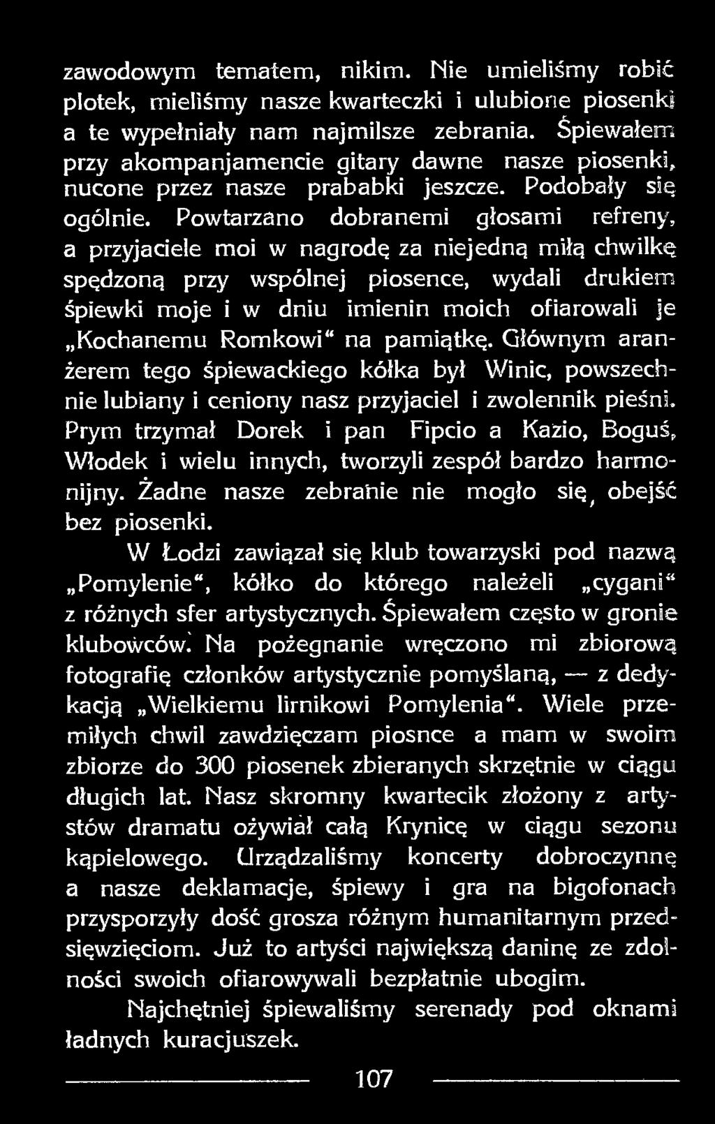 Powtarzano dobranemi głosami refreny, a przyjaciele moi w nagrodę za niejedną miłą chwilkę spędzoną przy wspólnej piosence, wydali drukiem śpiewki moje i w dniu imienin moich ofiarowali je Kochanemu