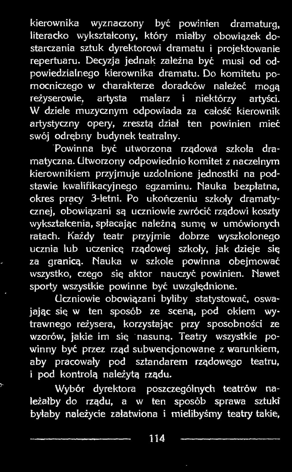 Po ukończeniu szkoły dramatycznej, obowiązani są uczniowie zwrócić rządowi koszty wykształcenia, spłacając należną sumę w umówionych ratach.