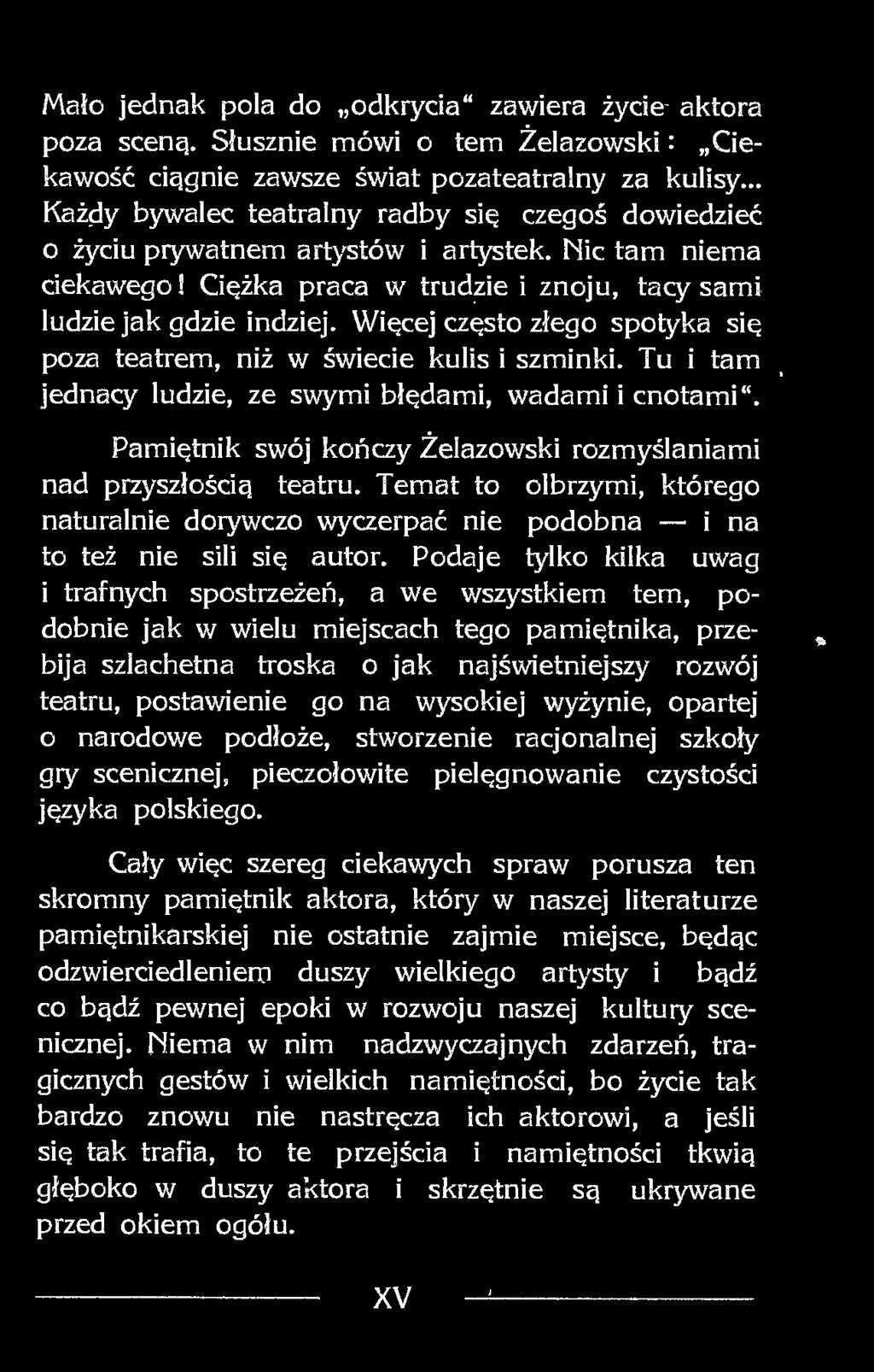 Więcej często złego spotyka się poza teatrem, niż w świecie kulis i szminki. Tu i tam jednacy ludzie, ze swymi błędami, wadami i cnotami.