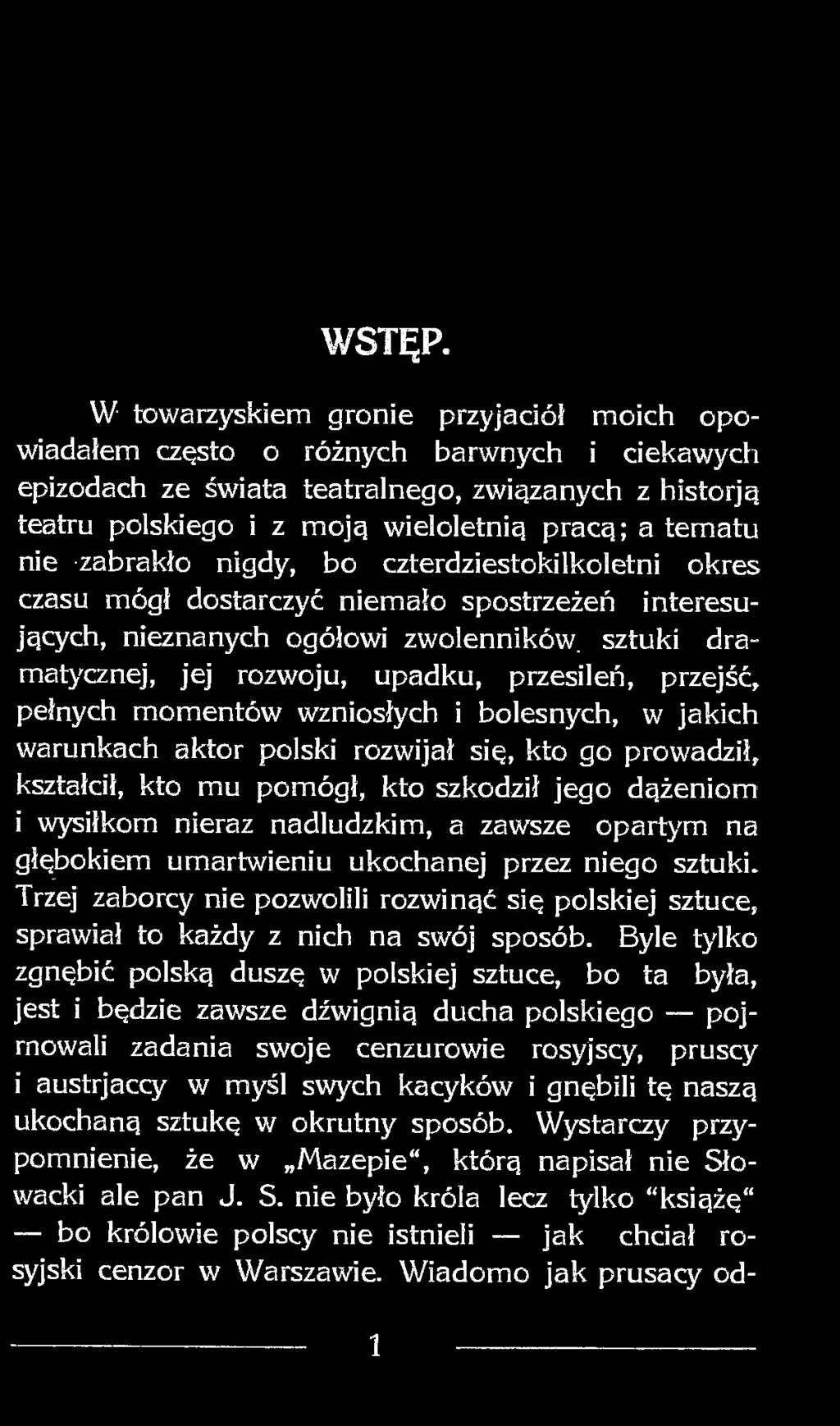 nie zabrakło nigdy, bo czterdziestokilkoletni okres czasu mógł dostarczyć niemało spostrzeżeń interesujących, nieznanych ogółowi zwolenników, sztuki dramatycznej, jej rozwoju, upadku, przesileń,