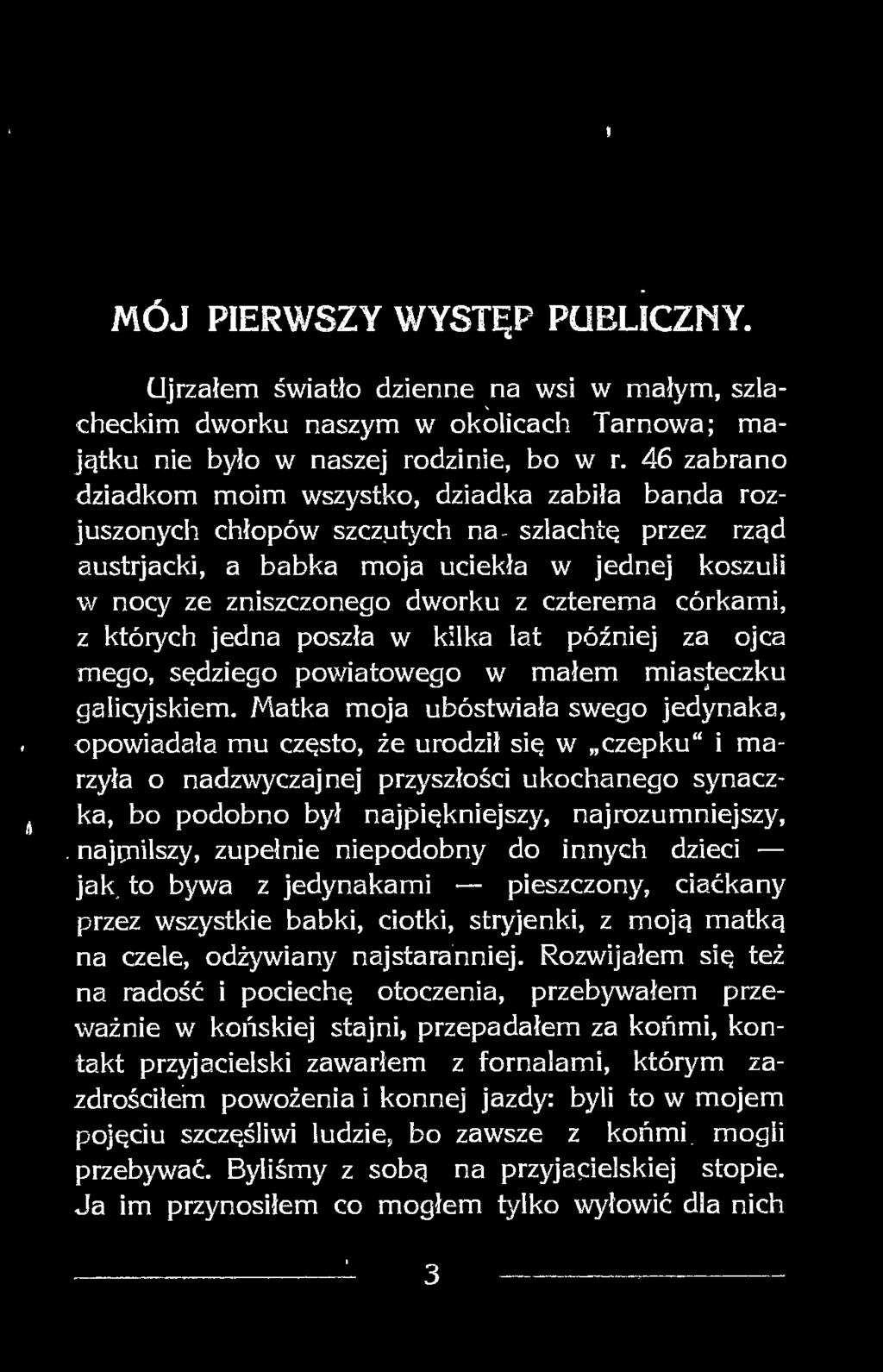 najęnilszy, zupełnie niepodobny do innych dzieci jak to bywa z jedynakami pieszczony, ciaćkany przez wszystkie babki, ciotki, stryjenki, z moją matką na czele, odżywiany najstaranniej.