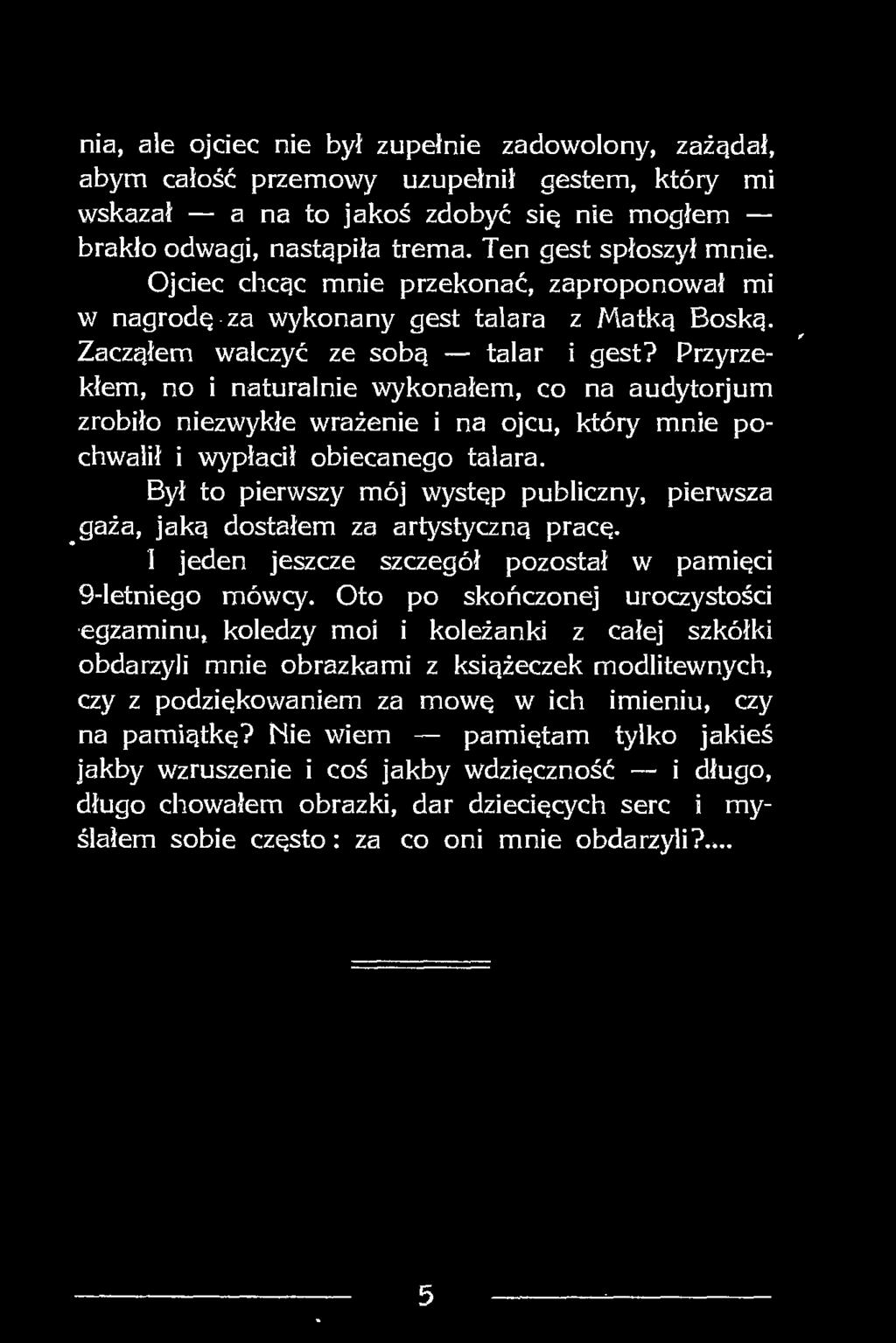 Był to pierwszy mój występ publiczny, pierwsza gaża, jaką dostałem za artystyczną pracę. 1 jeden jeszcze szczegół pozostał w pamięci 9-letniego mówcy.