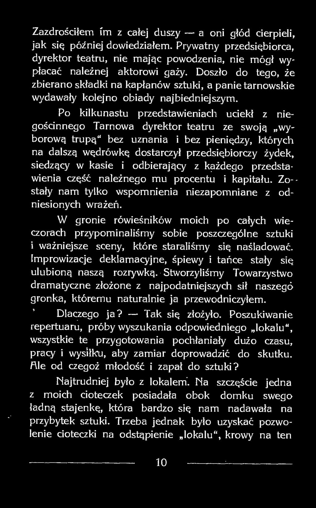 Po kilkunastu przedstawieniach uciekł z niegościnnego Tarnowa dyrektor teatru ze swoją wyborową trupą bez uznania i bez pieniędzy, których na dalszą wędrówkę dostarczył przedsiębiorczy żydek,