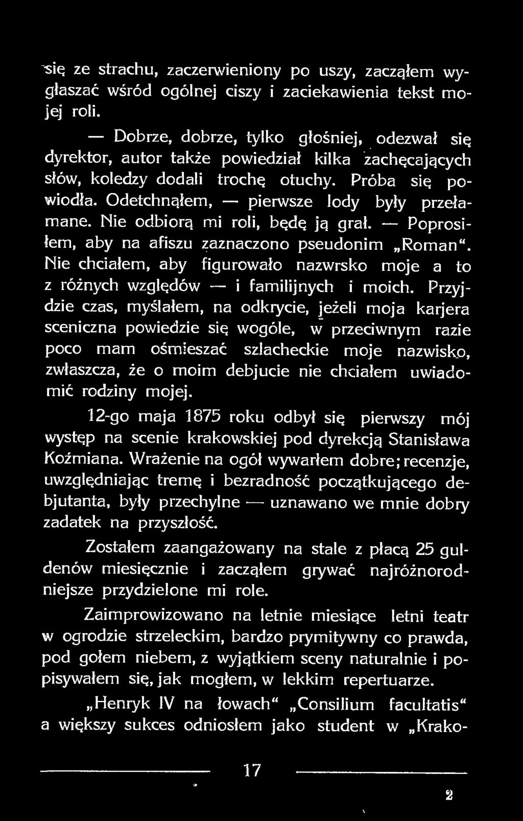 Nie odbiorą mi roli, będę ją grał. Poprosiłem, aby na afiszu zaznaczono pseudonim Roman. Nie chciałem, aby figurowało nazwrsko moje a to z różnych względów i familijnych i moich.