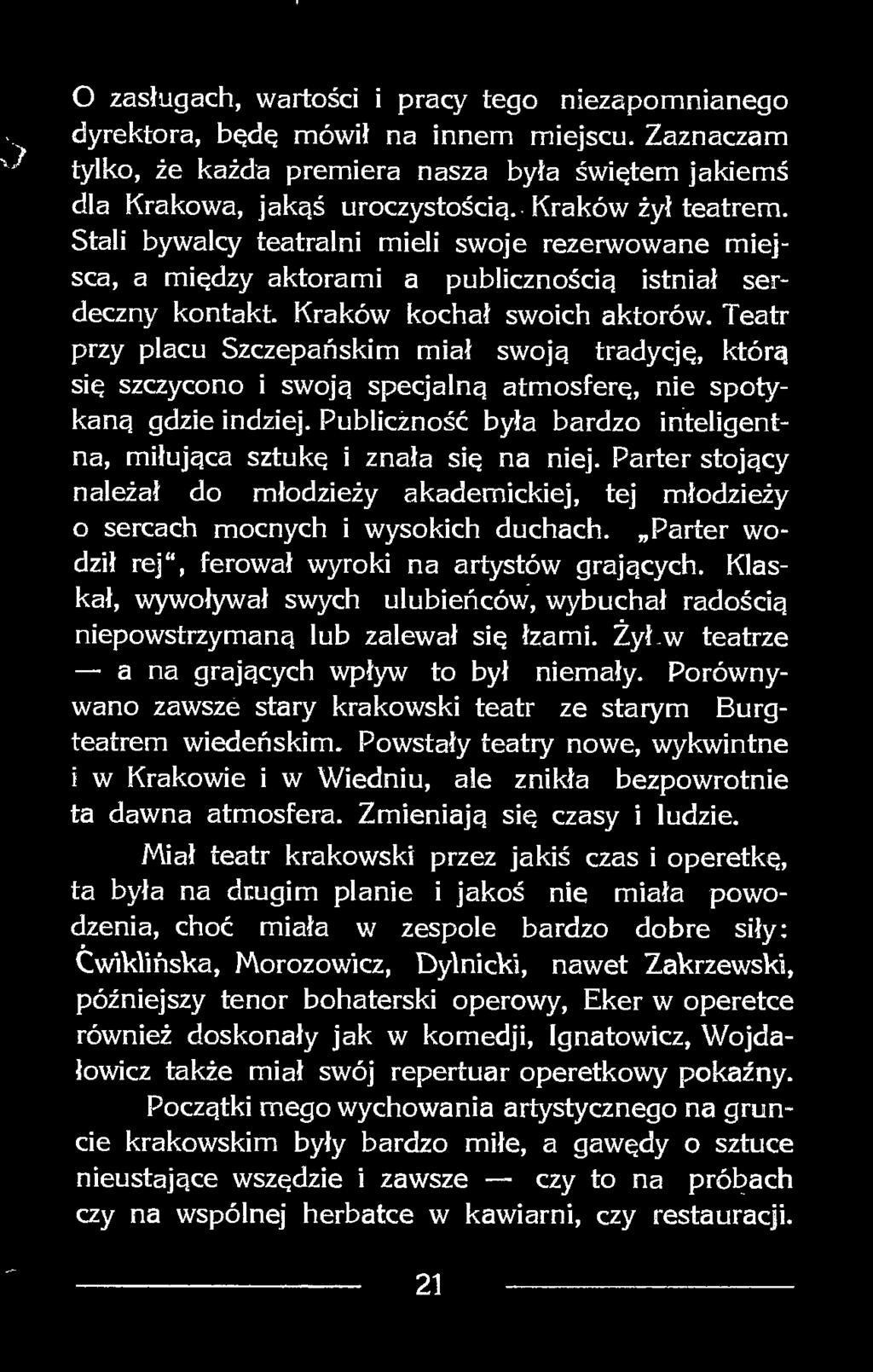 Teatr przy placu Szczepańskim miał swoją tradycję, którą się szczycono i swoją specjalną atmosferę, nie spotykaną gdzie indziej.