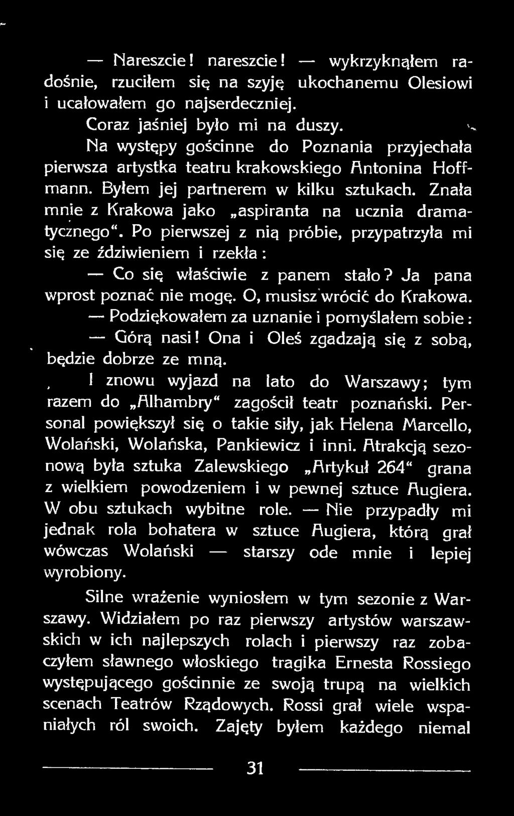 Po pierwszej z nią próbie, przypatrzyła mi się ze zdziwieniem i rzekła : Co się właściwie z panem stało? Ja pana wprost poznać nie mogę. O, musisz wrócić do Krakowa.