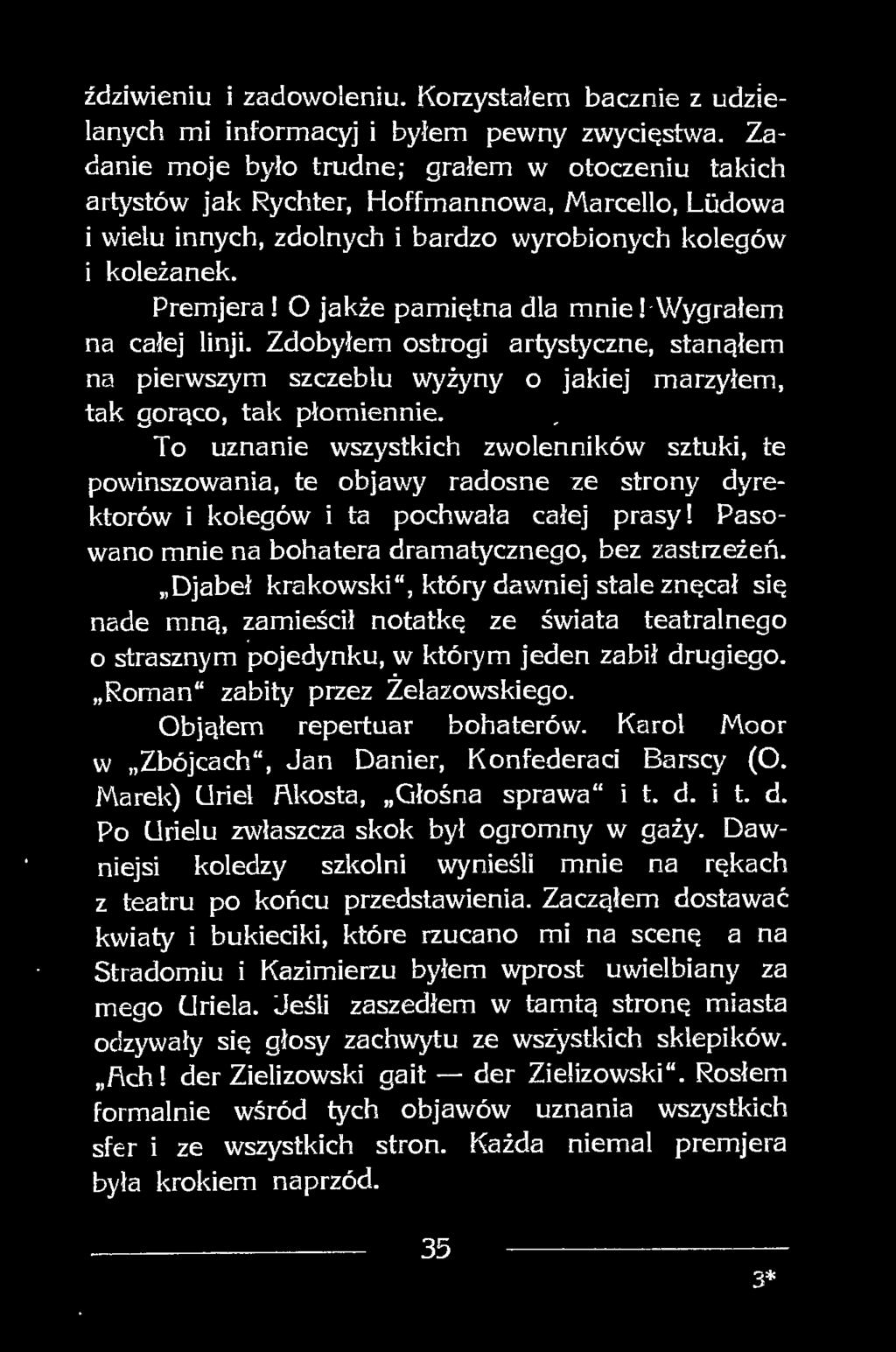 O jakże pamiętna dla mnie! Wygrałem na całej linji. Zdobyłem ostrogi artystyczne, stanąłem na pierwszym szczeblu wyżyny o jakiej marzyłem, tak gorąco, tak płomiennie.