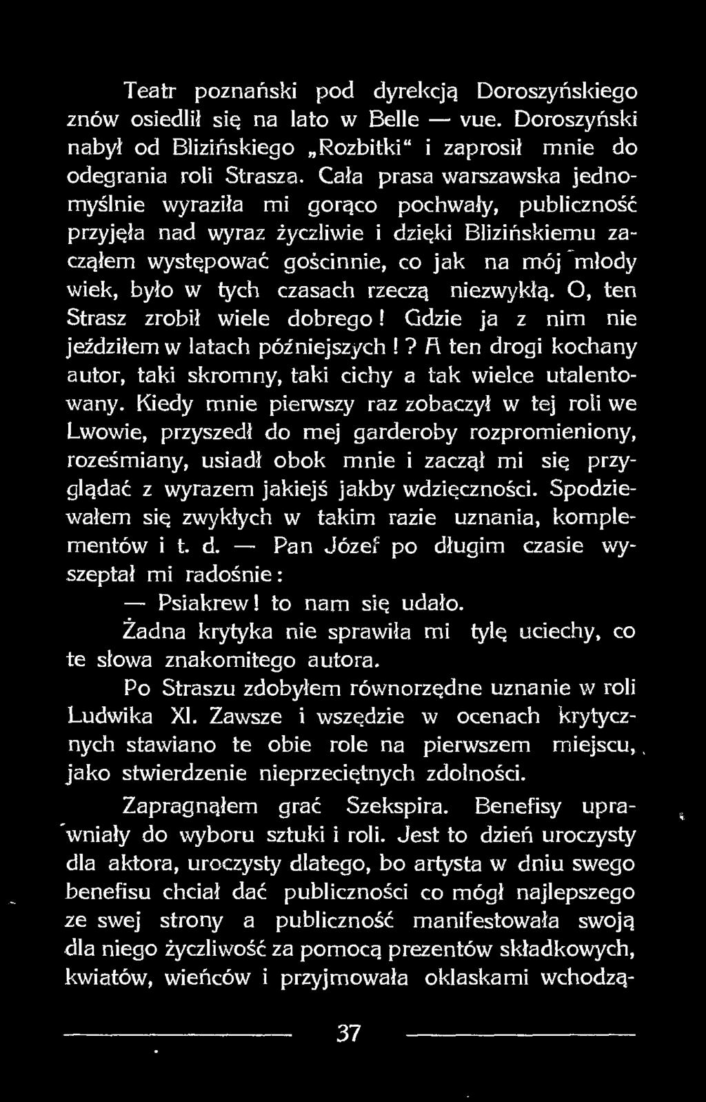 Spodziewałem się zwykłych w takim razie uznania, komplementów i t. d. Pan Józef po długim czasie wyszeptał mi radośnie : Psiakrew! to nam się udało.