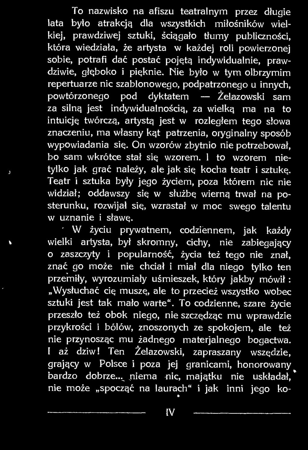 Nie było w tym olbrzymim repertuarze nic szablonowego, podpatrzonego u innych, powtórzonego pod dyktatem Żelazowski sam za silną jest indywidualnością, za wielką ma na to intuicję twórczą, artystą