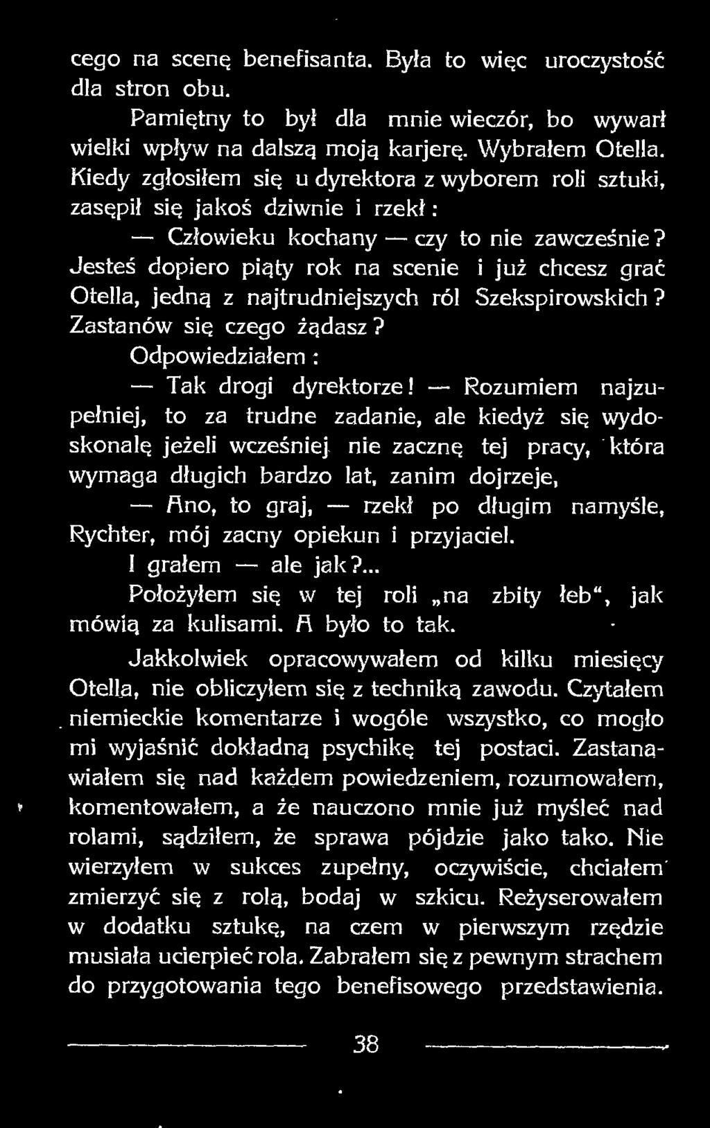 Jesteś dopiero piąty rok na scenie i już chcesz grać Otella, jedną z najtrudniejszych ról Szekspirowskich? Zastanów się czego żądasz? Odpowiedziałem : Tak drogi dyrektorze!