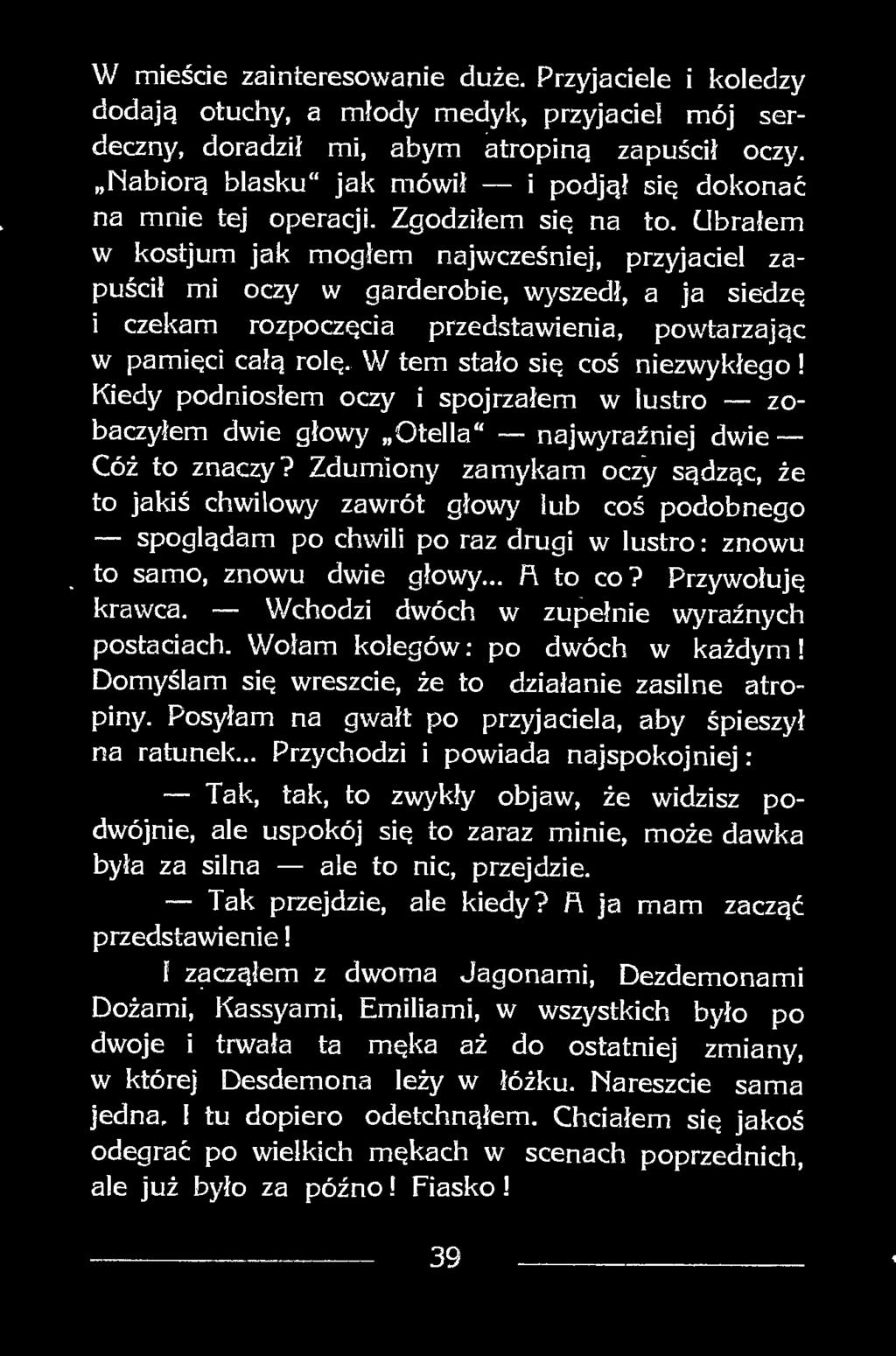 Ubrałem w kostjum jak mogłem najwcześniej, przyjaciel zapuścił mi oczy w garderobie, wyszedł, a ja siedzę i czekam rozpoczęcia przedstawienia, powtarzając w pamięci całą rolę.