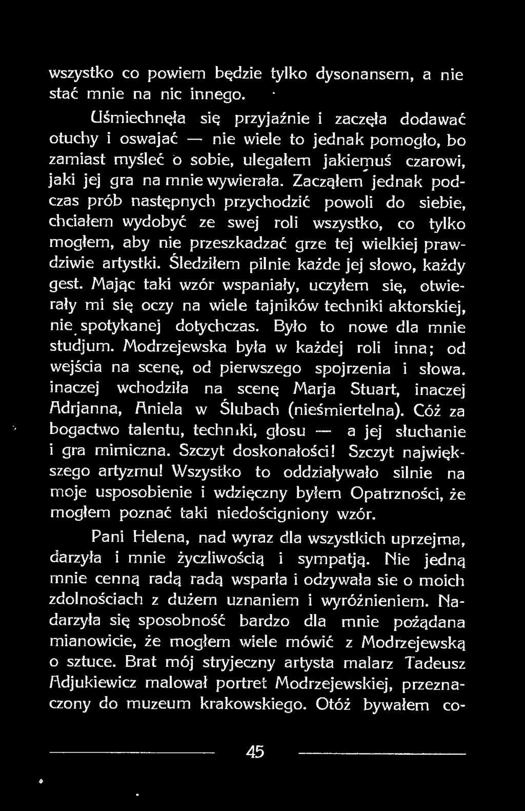 Zacząłem jednak podczas prób następnych przychodzić powoli do siebie, chciałem wydobyć ze swej roli wszystko, co tylko mogłem, aby nie przeszkadzać grze tej wielkiej prawdziwie artystki.