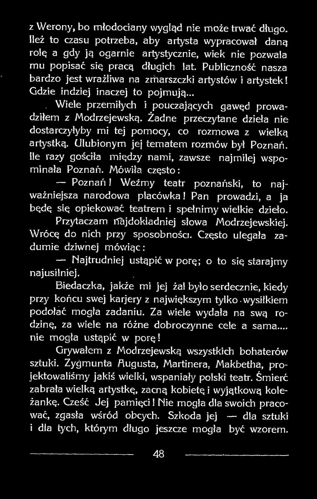 Przytaczam Najdokładniej słowa Modrzejewskiej. Wrócę do nich przy sposobności. Często ulegała zadumie dziwnej mówiąc: Najtrudniej ustąpić w porę; o to się starajmy najusilniej.