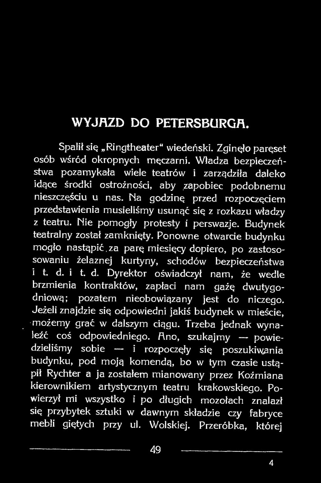 Na godzinę przed rozpoczęciem przedstawienia musieliśmy usunąć się z rozkazu władzy z teatru. Nie pomogły protesty i perswazje. Budynek teatralny został zamknięty.