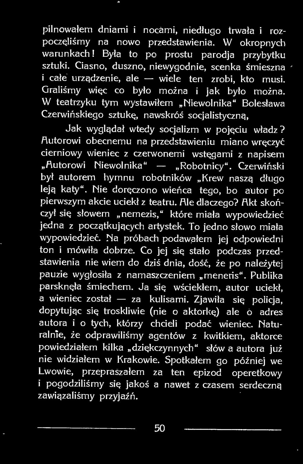 W teatrzyku tym wystawiłem Miewolnika Bolesława Czerwińskiego sztukę, nawskróś socjalistyczną, Jak wyglądał wtedy socjalizm w pojęciu władz?