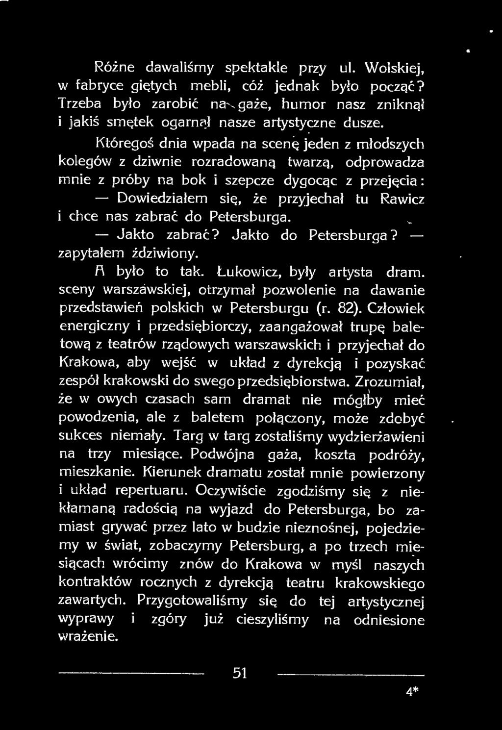 Człowiek energiczny i przedsiębiorczy, zaangażował trupę baletową z teatrów rządowych warszawskich i przyjechał do Krakowa, aby wejść w układ z dyrekcją i pozyskać zespół krakowski do swego