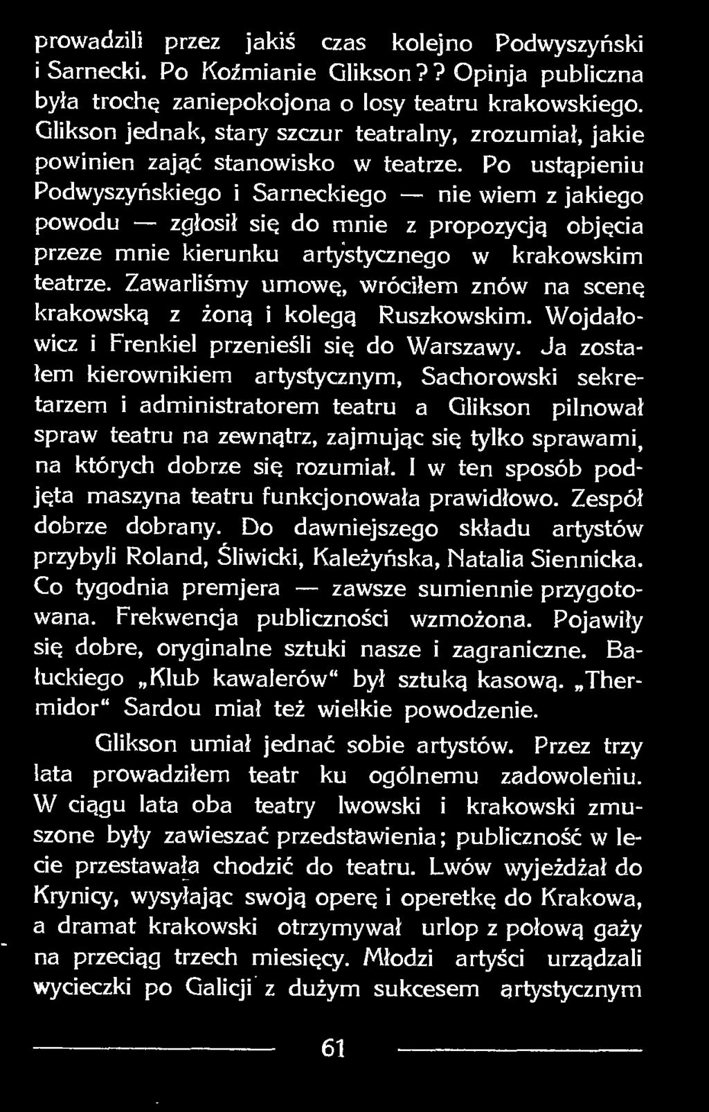 Ja zostałem kierownikiem artystycznym, Sachorowski sekretarzem i administratorem teatru a Glikson pilnował spraw teatru na zewnątrz, zajmując się tylko sprawami, na których dobrze się rozumiał.