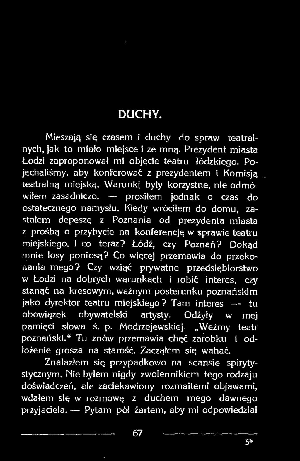 Czy wziąć prywatne przedsiębiorstwo w Łodzi na dobrych warunkach i robić interes, czy stanąć na kresowym, ważnym posterunku poznańskim jako dyrektor teatru miejskiego?