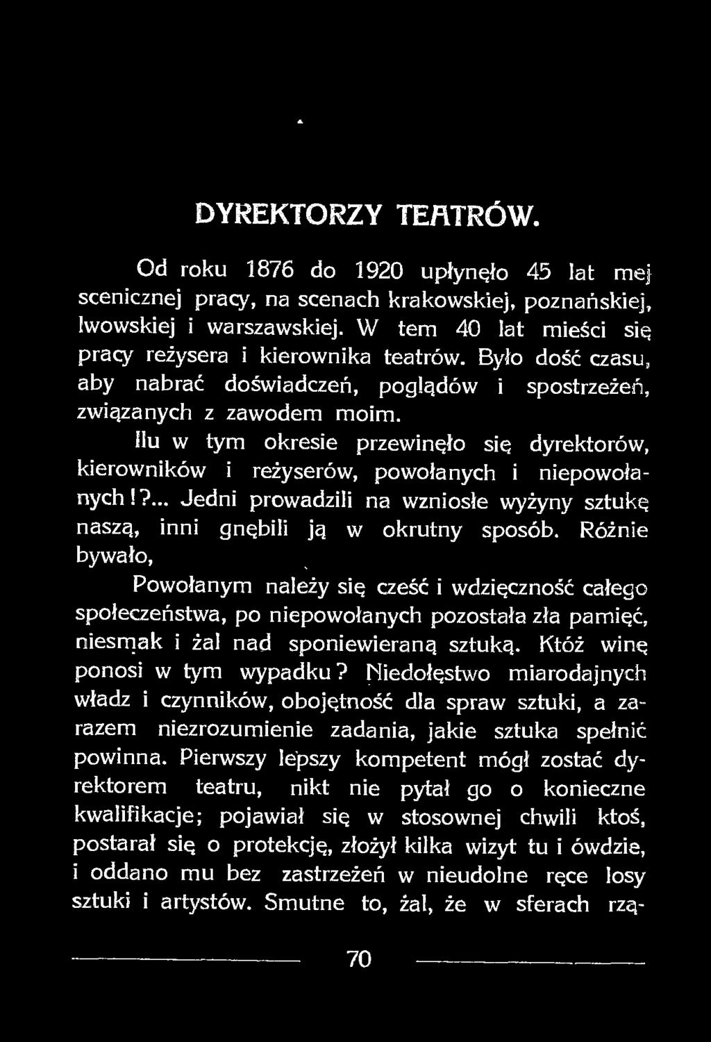 Któż winę ponosi w tym wypadku? Niedołęstwo miarodajnych władz i czynników, obojętność dla spraw sztuki, a zarazem niezrozumienie zadania, jakie sztuka spełnić powinna.