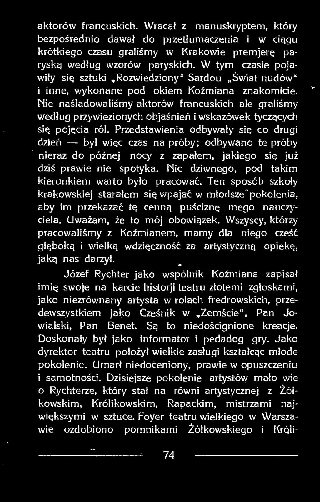 Nic dziwnego, pod takim kierunkiem warto było pracować. Ten sposób szkoły krakowskiej starałem się wpajać w młodsze pokolenia, aby im przekazać tę cenną puściznę mego nauczyciela.