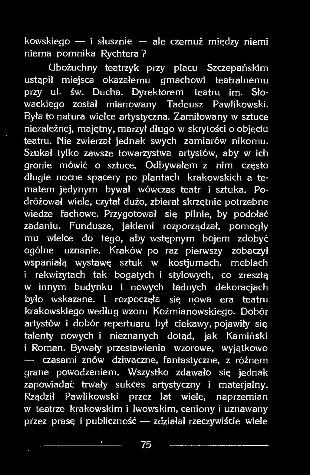 Nie zwierzał jednak swych zamiarów nikomu. Szukał tylko zawsze towarzystwa artystów, aby w ich gronie mówić o sztuce.