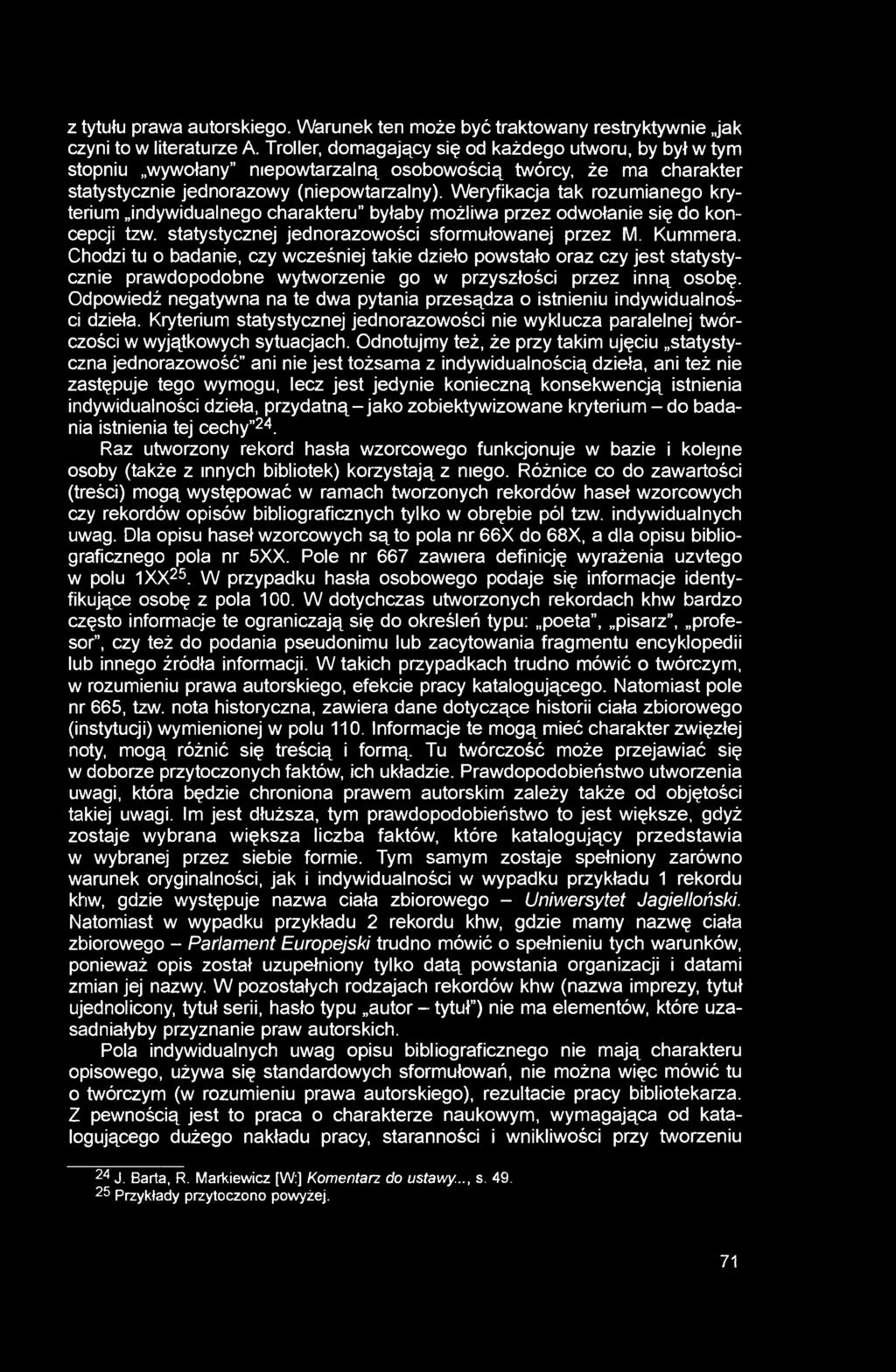 Weryfikacja tak rozumianego kryterium indywidualnego charakteru byłaby możliwa przez odwołanie się do koncepcji tzw. statystycznej jednorazowości sformułowanej przez M. Kummera.