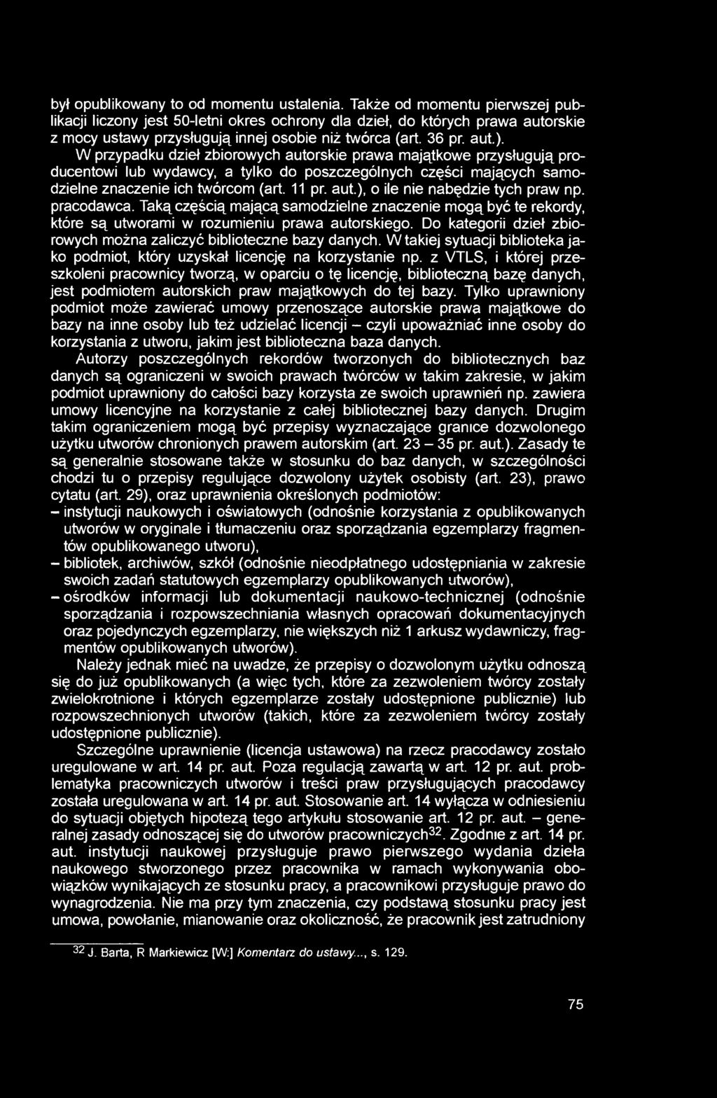 W przypadku dzieł zbiorowych autorskie prawa majątkowe przysługują producentowi lub wydawcy, a tylko do poszczególnych części mających samodzielne znaczenie ich twórcom (art. 11 pr. aut.), o ile nie nabędzie tych praw np.