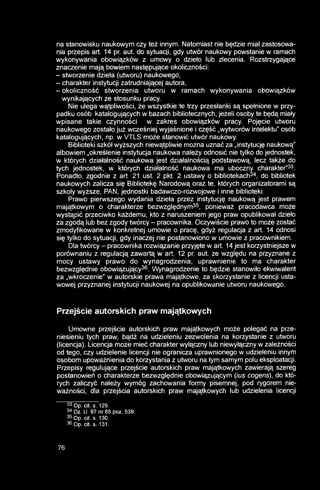 Rozstrzygające znaczenie mają bowiem następujące okoliczności: - stworzenie dzieła (utworu) naukowego, - charakter instytucji zatrudniającej autora, - okoliczność stworzenia utworu w ramach