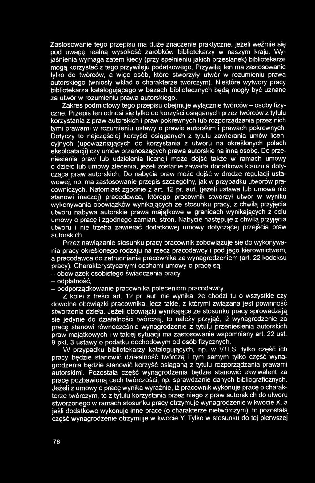 Przywilej ten ma zastosowanie tylko do twórców, a więc osób, które stworzyły utwór w rozumieniu prawa autorskiego (wniosły wkład o charakterze twórczym).