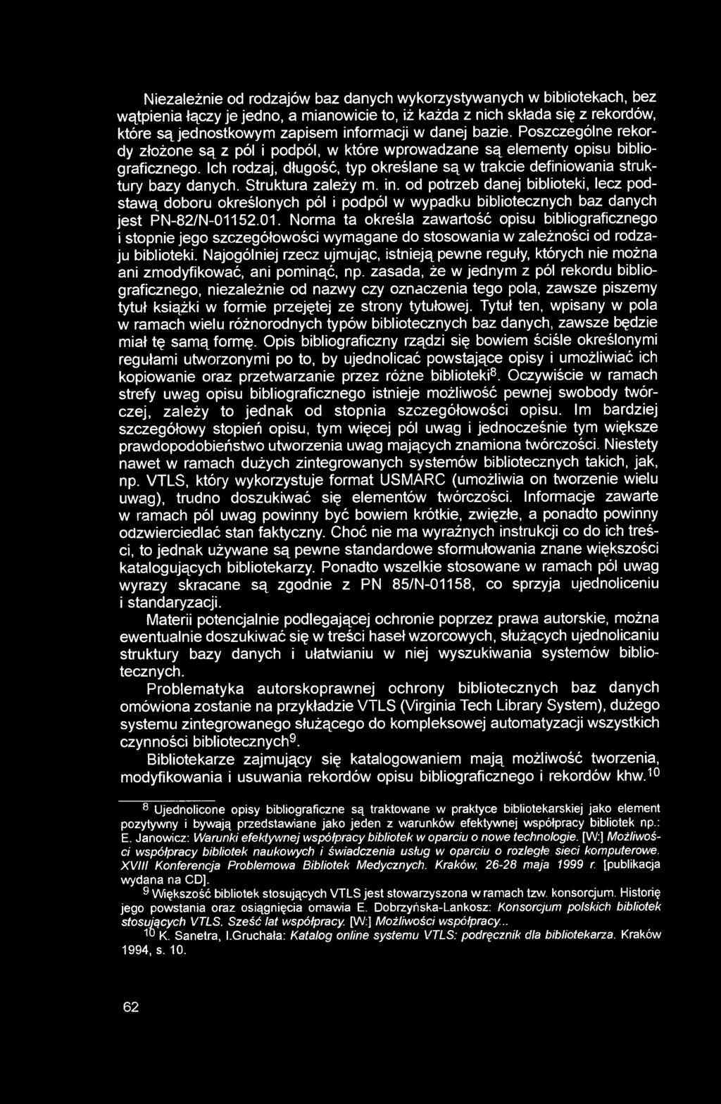 Ich rodzaj, długość, typ określane są w trakcie definiowania struktury bazy danych. Struktura zależy m. in.