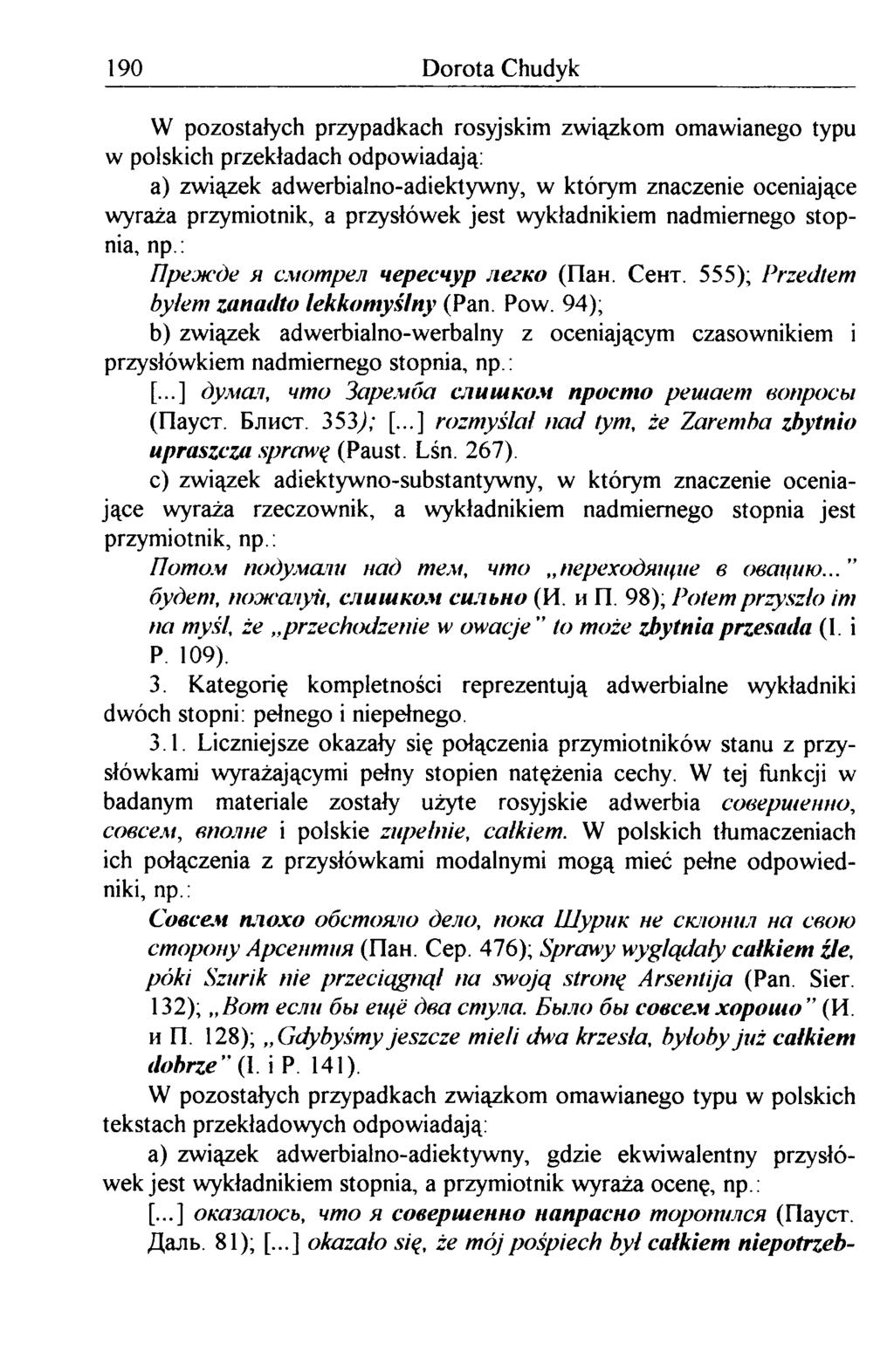 190 D o r o ta C h u d yk W pozostałych przypadkach rosyjskim związkom omawianego typu w polskich przekładach odpowiadają: a) związek adwerbialno-adiektywny, w którym znaczenie oceniające wyraża