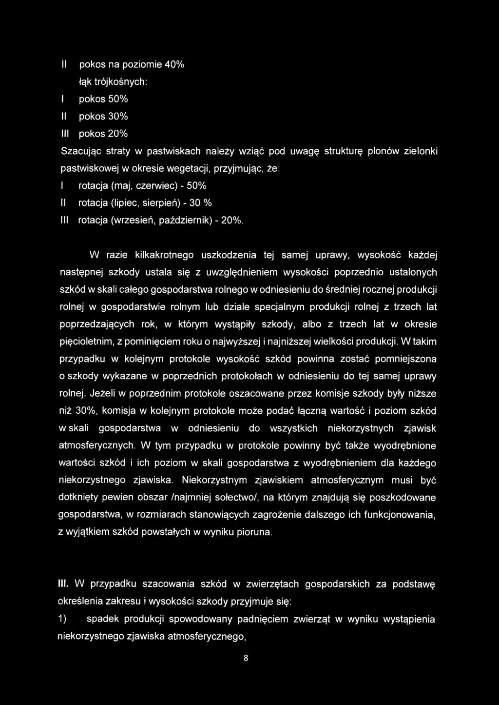 W razie kilkakrotnego uszkodzenia tej samej uprawy, wysokość każdej następnej szkody ustala się z uwzględnieniem wysokości poprzednio ustalonych szkód w skali całego gospodarstwa rolnego w