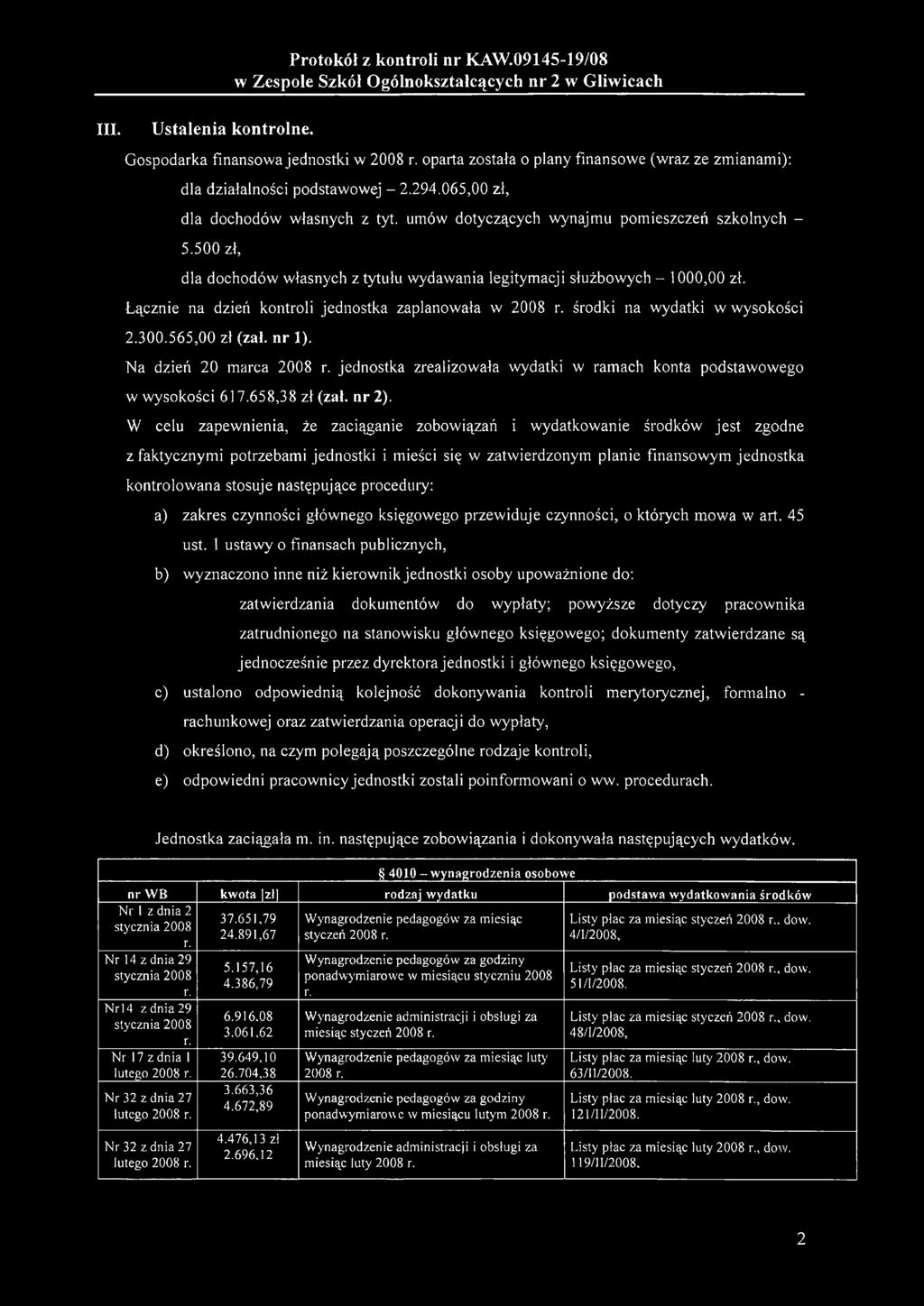 Łącznie na dzień kontroli jednostka zaplanowała w środki na wydatki w wysokości 2.300.565,00 zł (zał. nr 1).