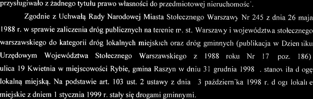 przysługiwało z żadnego tytułu prawo własności do przedmiotowe nieruchomości Zgodnie z Uchwałą Rady Narodową Miasta Stołecznego Warszawy Nr 245 z dnia 26 maja 1988 r.