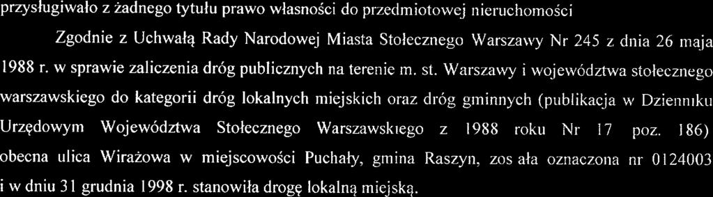 przysługiwało z żadnego tytułu prawo własności do przedmiotowe nieruchomości. Zgodnie z Uchwałą Rady Narodowej Miasta Stołecznego Warszawy Nr 245 z dnia 26 maja 1988 r.