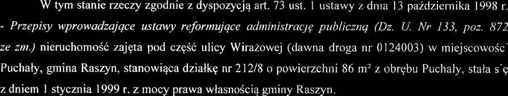 j nieruchomość ząjęta pod część ulicy Wirażową (dawna droga nr 0124003) w miejscowości Puchar', gmina Raszyn, stanowiąca działkę nr 212/8 o powierzchni 86 m: z obrębu Puchały, stała się z dniem l