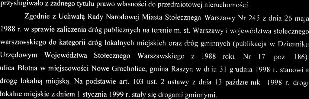 przysługiwało z żadnego tytułu prawo własności do przedmiotowo n ieiuchomośc Zgodnie z Uchwałą Rady Narodową Miasta Stołecznego Warszawy Nr 245 z dnia 26 maja 1988 r.