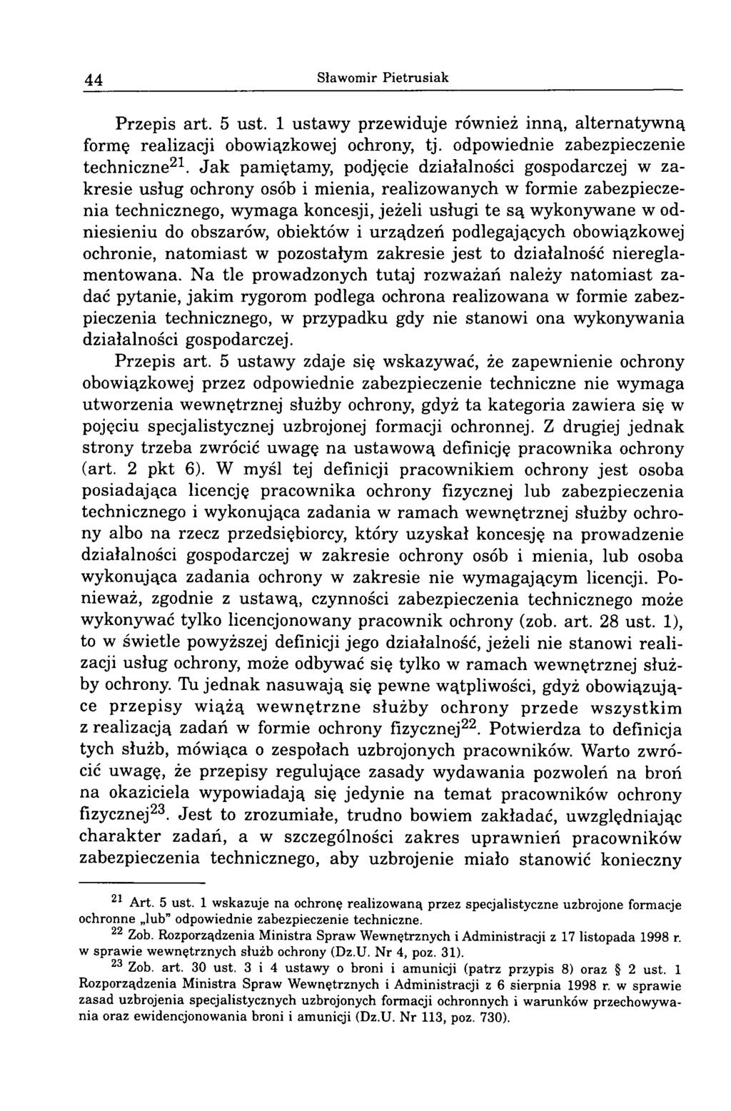 44 Sławomir Pietrusiak Przepis art. 5 ust. 1 ustawy przewiduje również inną, alternatywną formę realizacji obowiązkowej ochrony, tj. odpowiednie zabezpieczenie techniczne21.