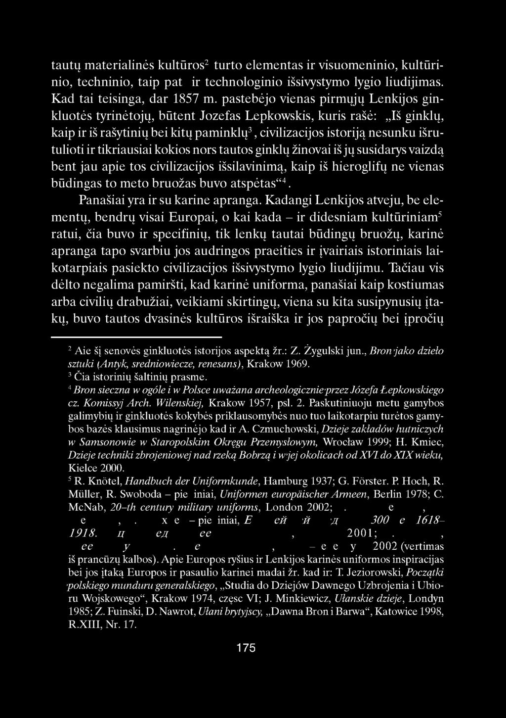 tautų materialinės kultūros 2 turto elementas ir visuomeninio, kultūrinio, techninio, taip pat ir technologinio išsivystymo lygio liudijimas. Kad tai teisinga, dar 1857 m.