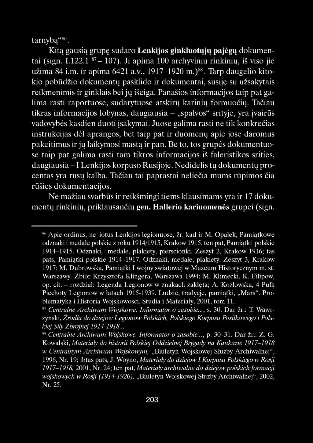 tarnybą" 86. Kitą gausią grupę sudaro Lenkijos ginkluotųjų pajėgų dokumentai (sign. I.122.1 87-107). Ji apima 100 archyvinių rinkinių, iš viso jie užima 84 i.m. ir apima 6421 a.v., 1917-1920 m.) 88.